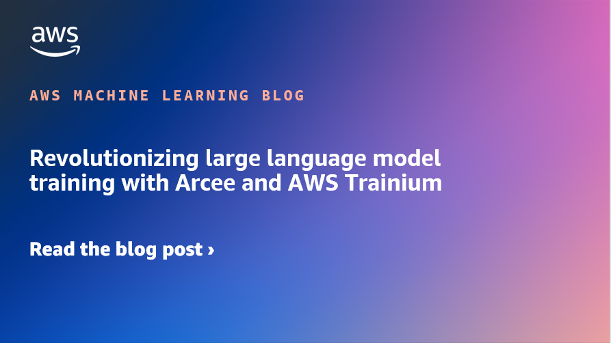 用 Arcee 和 AWS Trainium 彻底改变大语言模型训练 机器学习博客